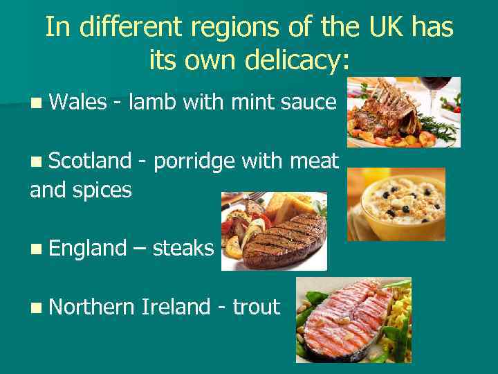 In different regions of the UK has its own delicacy: n Wales - lamb