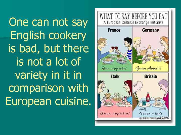 One can not say English cookery is bad, but there is not a lot