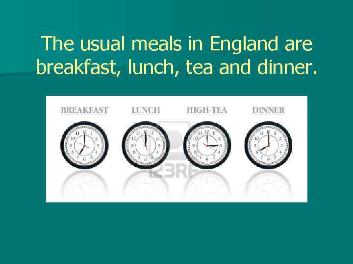 The usual meals in England are breakfast, lunch, tea and dinner. 