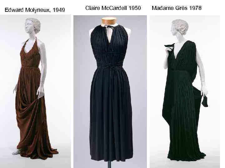 Edward Molyneux, 1949 Claire Mc. Cardell 1950 Madame Grès 1978 