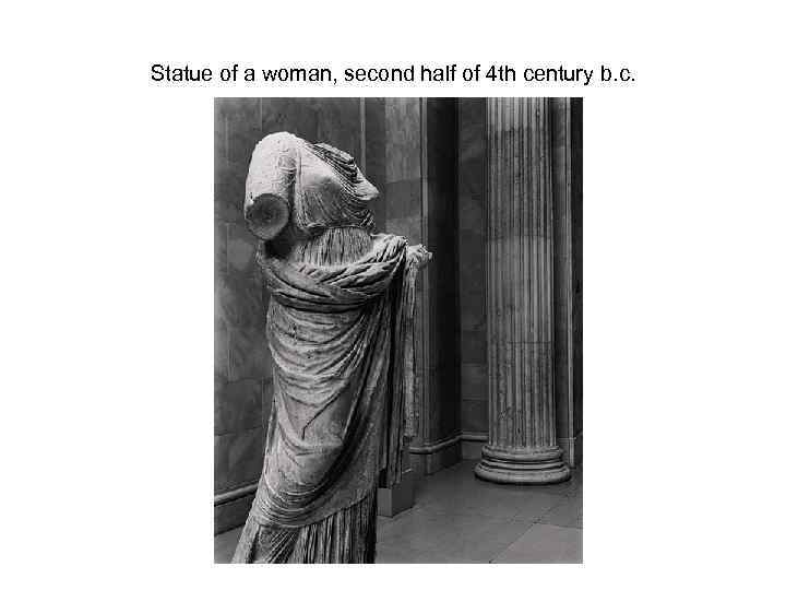 Statue of a woman, second half of 4 th century b. c. 