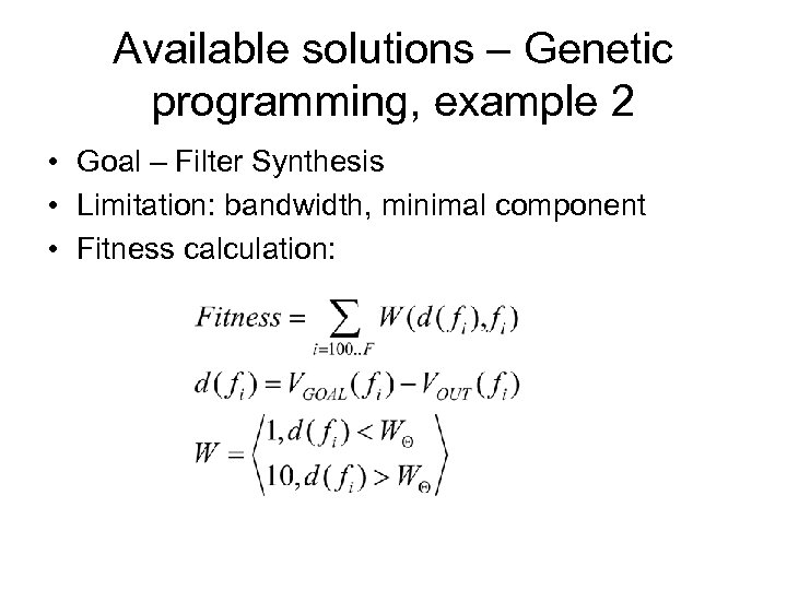 Available solutions – Genetic programming, example 2 • Goal – Filter Synthesis • Limitation: