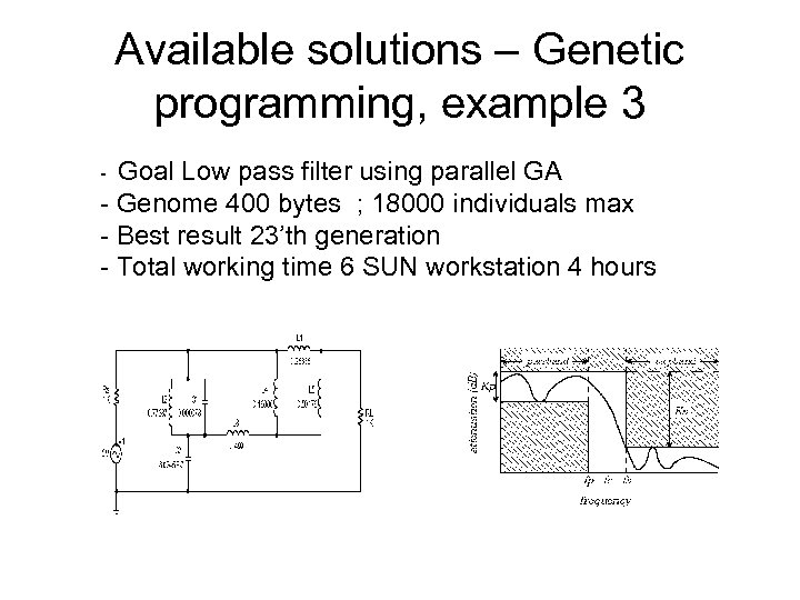 Available solutions – Genetic programming, example 3 Goal Low pass filter using parallel GA