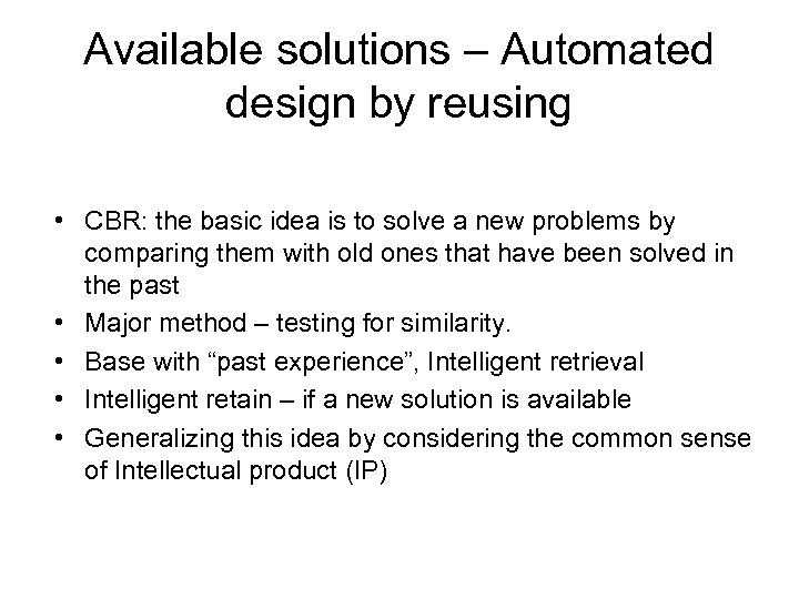 Available solutions – Automated design by reusing • CBR: the basic idea is to