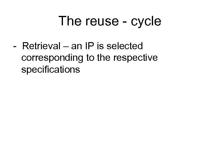 The reuse - cycle - Retrieval – an IP is selected corresponding to the