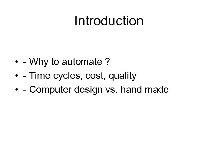 Introduction • - Why to automate ? • - Time cycles, cost, quality •