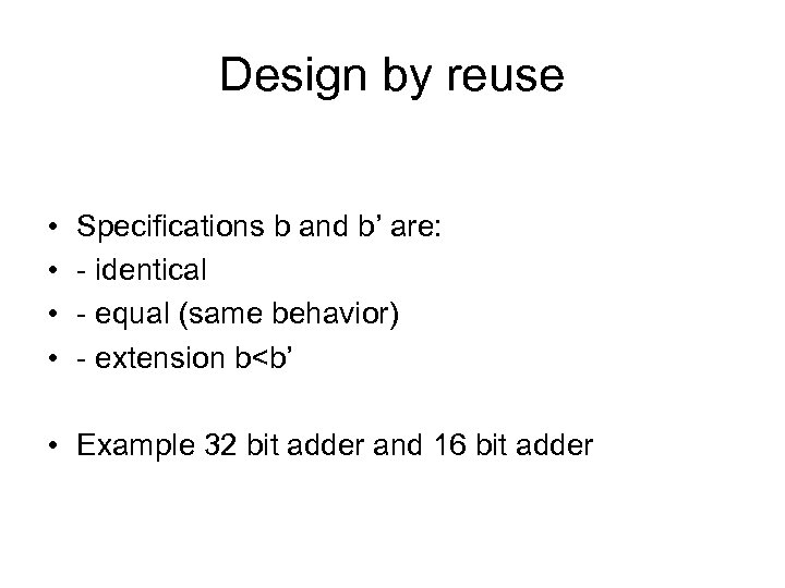Design by reuse • • Specifications b and b’ are: - identical - equal