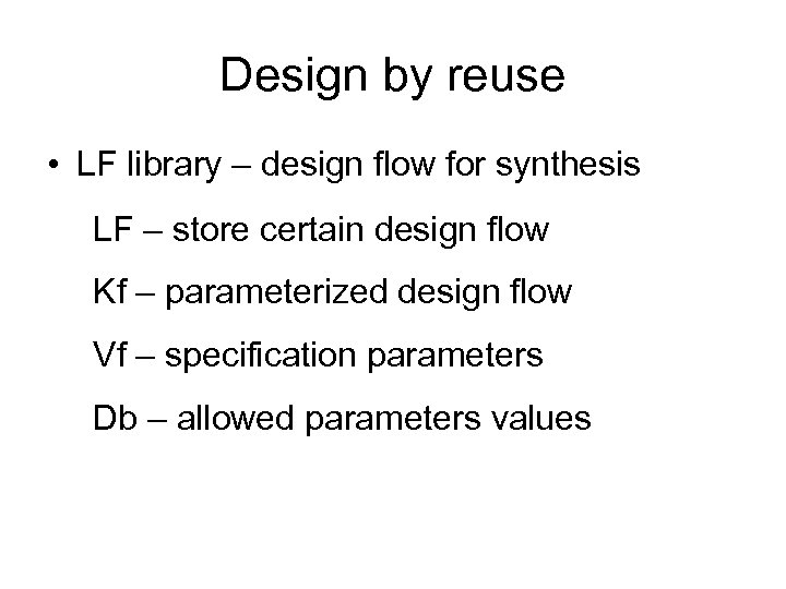 Design by reuse • LF library – design flow for synthesis LF – store