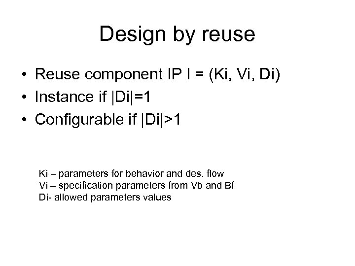 Design by reuse • Reuse component IP I = (Ki, Vi, Di) • Instance