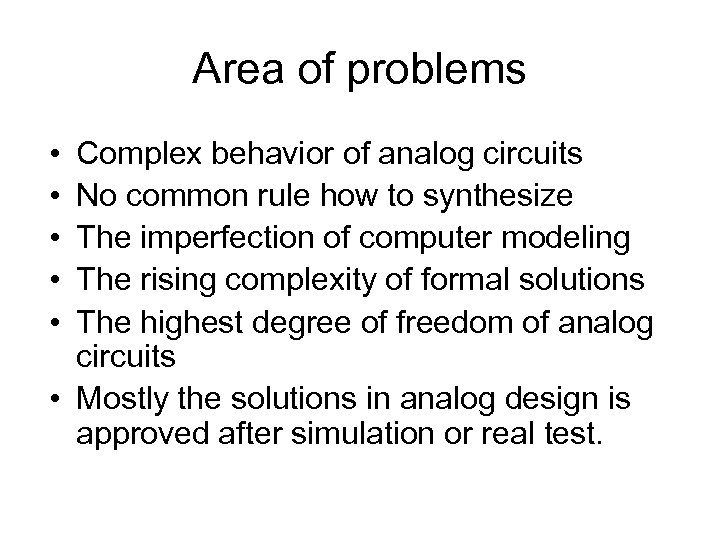 Area of problems • • • Complex behavior of analog circuits No common rule