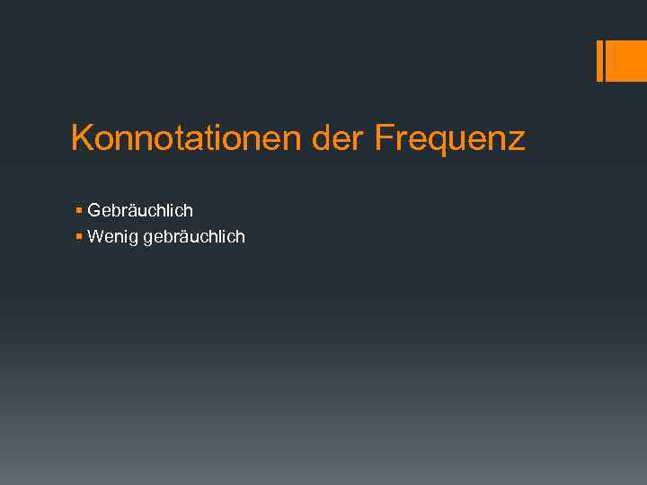 Konnotationen der Frequenz § Gebräuchlich § Wenig gebräuchlich 