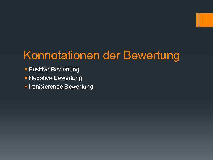 Konnotationen der Bewertung § Positive Bewertung § Negative Bewertung § Ironisierende Bewertung 