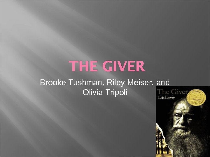 THE GIVER Brooke Tushman, Riley Meiser, and Olivia Tripoli 