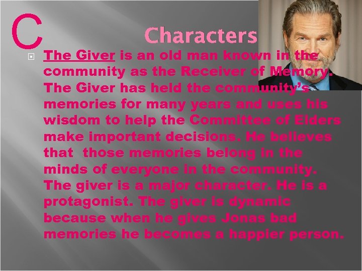 C Characters The Giver is an old man known in the community as the