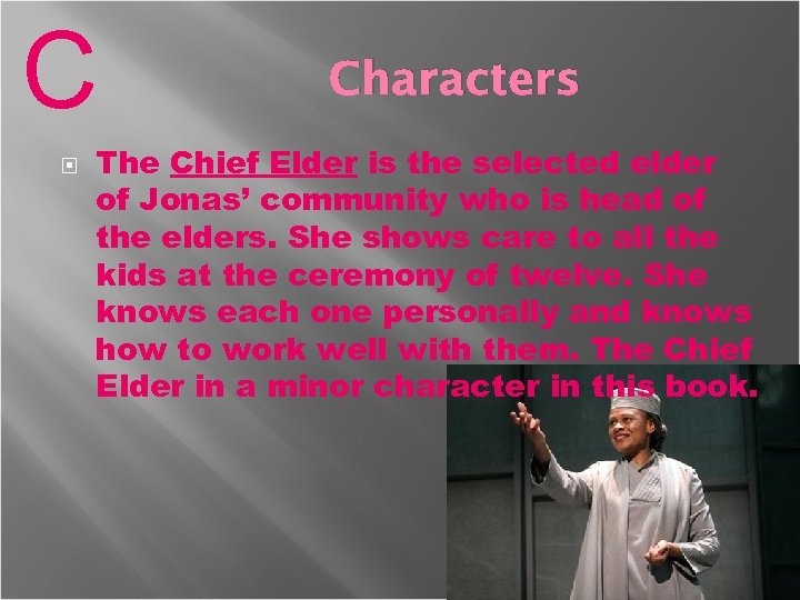 C Characters The Chief Elder is the selected elder of Jonas’ community who is