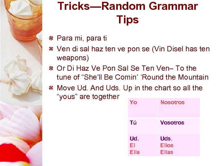 Tricks—Random Grammar Tips Para mi, para ti Ven di sal haz ten ve pon