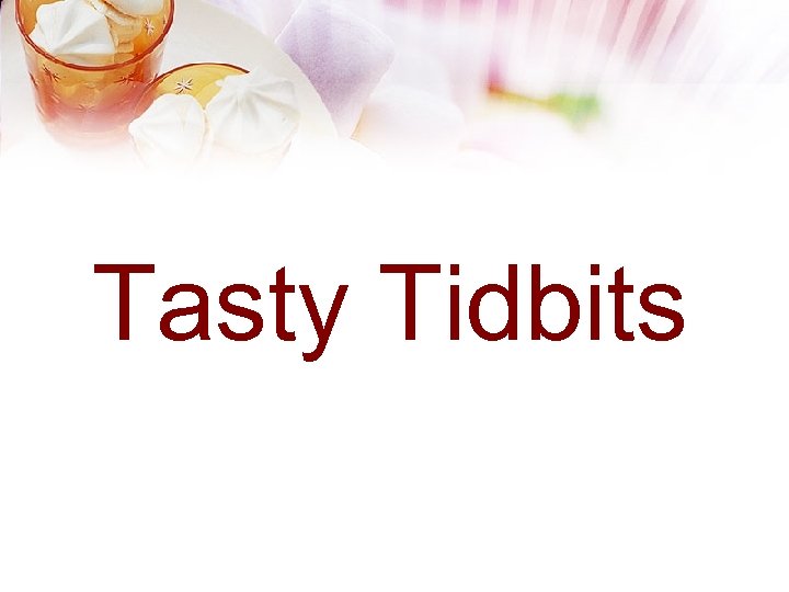 Tasty Tidbits 