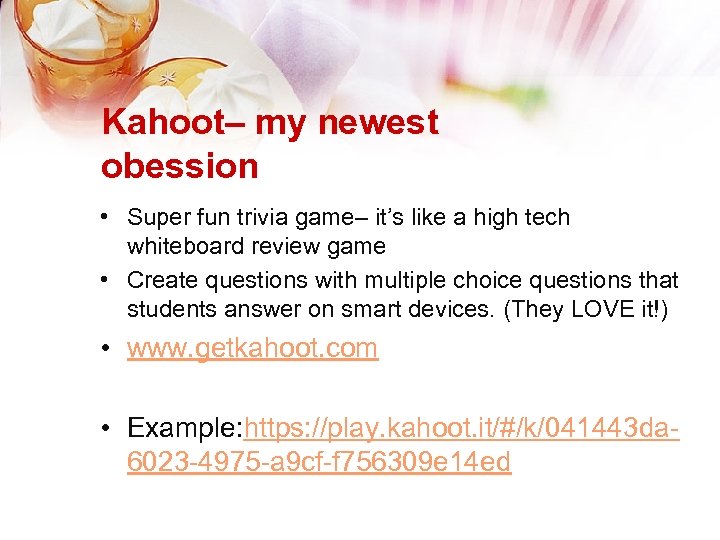 Kahoot– my newest obession • Super fun trivia game– it’s like a high tech