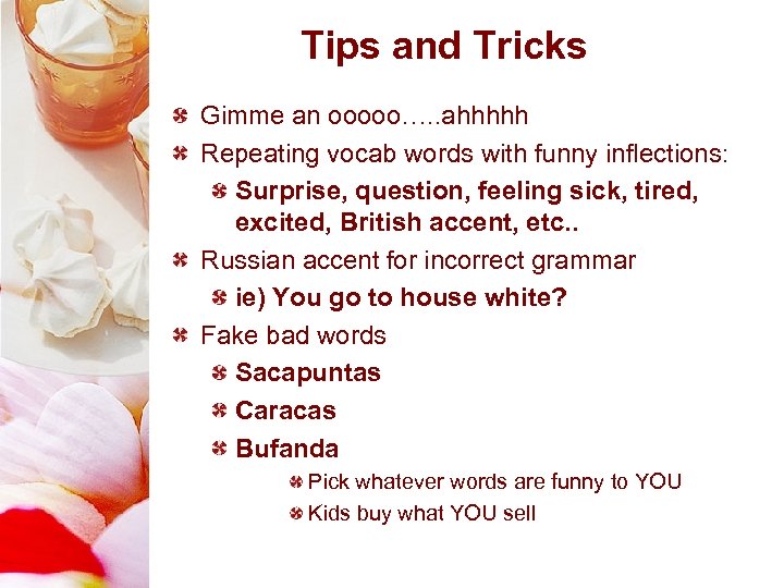 Tips and Tricks Gimme an ooooo…. . ahhhhh Repeating vocab words with funny inflections: