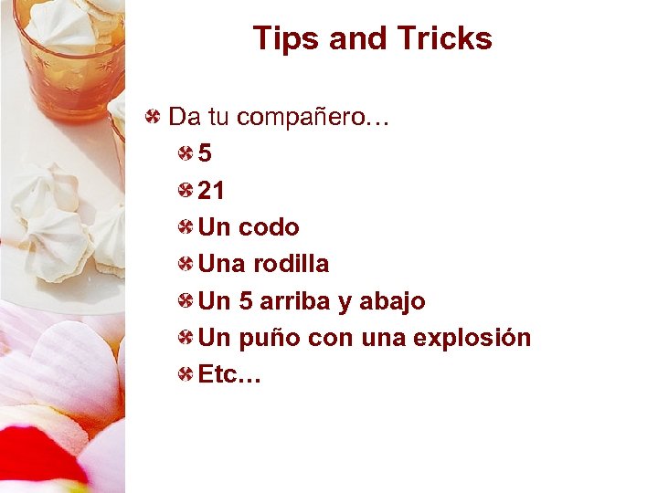 Tips and Tricks Da tu compañero… 5 21 Un codo Una rodilla Un 5