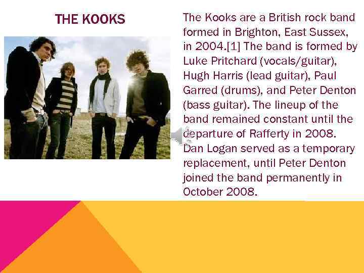 THE KOOKS The Kooks are a British rock band formed in Brighton, East Sussex,