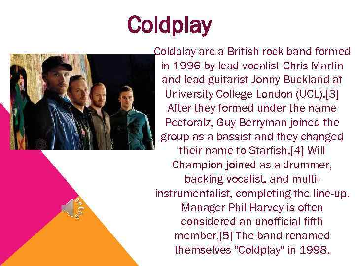 Coldplay are a British rock band formed in 1996 by lead vocalist Chris Martin