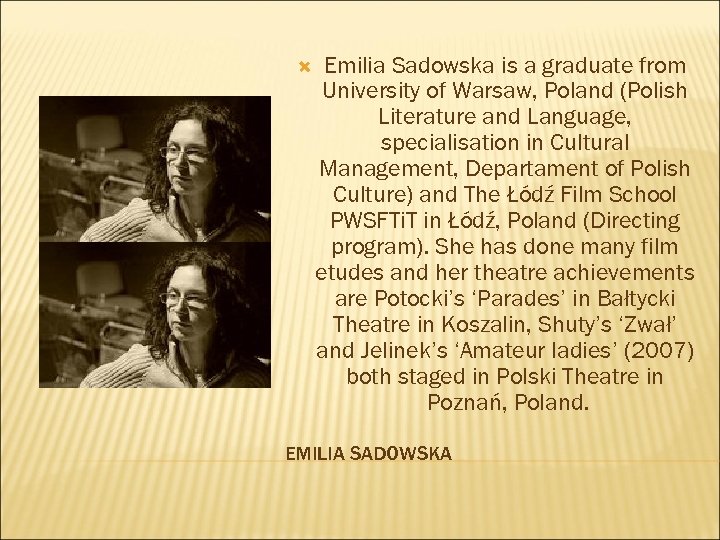  Emilia Sadowska is a graduate from University of Warsaw, Poland (Polish Literature and