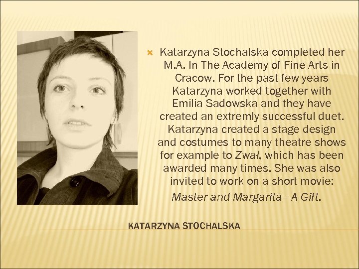  Katarzyna Stochalska completed her M. A. In The Academy of Fine Arts in