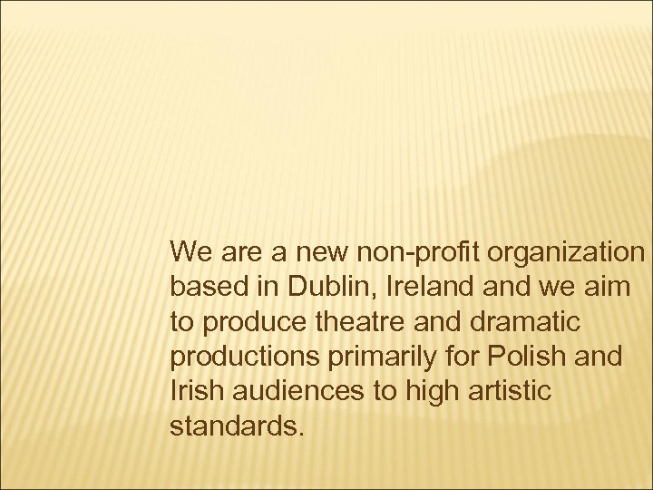 We are a new non-profit organization based in Dublin, Ireland we aim to produce