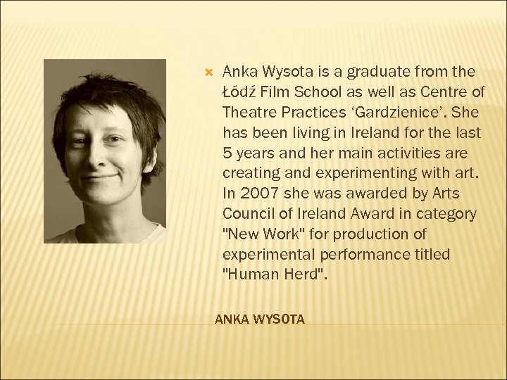  Anka Wysota is a graduate from the Łódź Film School as well as