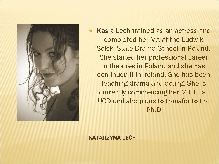  Kasia Lech trained as an actress and completed her MA at the Ludwik