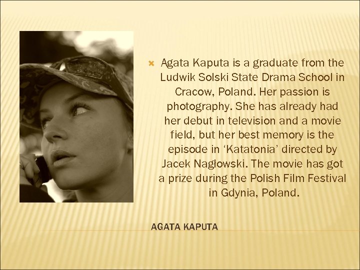 Agata Kaputa is a graduate from the Ludwik Solski State Drama School in