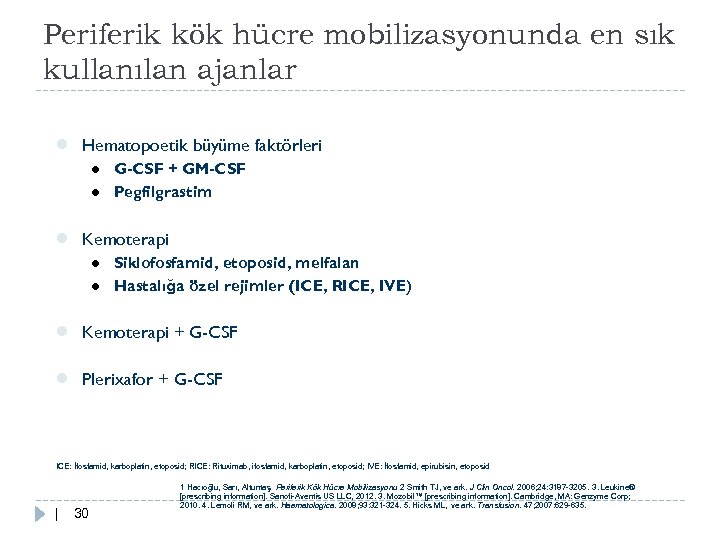 Periferik kök hücre mobilizasyonunda en sık kullanılan ajanlar ● Hematopoetik büyüme faktörleri ● G-CSF