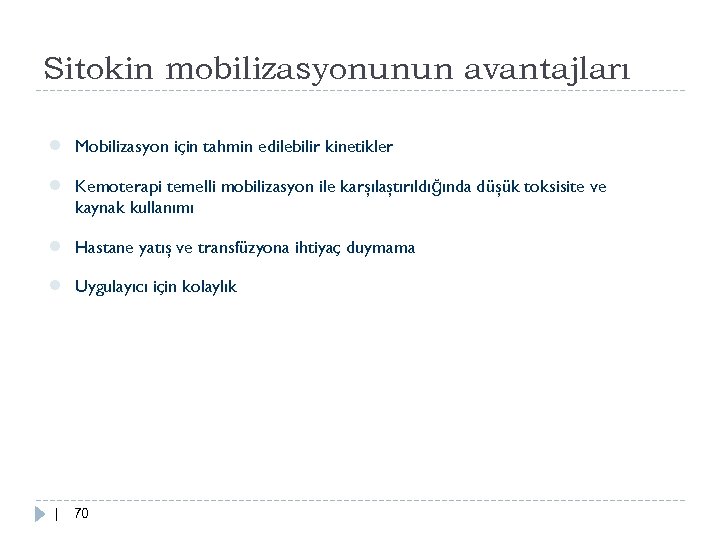 Sitokin mobilizasyonunun avantajları ● Mobilizasyon için tahmin edilebilir kinetikler ● Kemoterapi temelli mobilizasyon ile