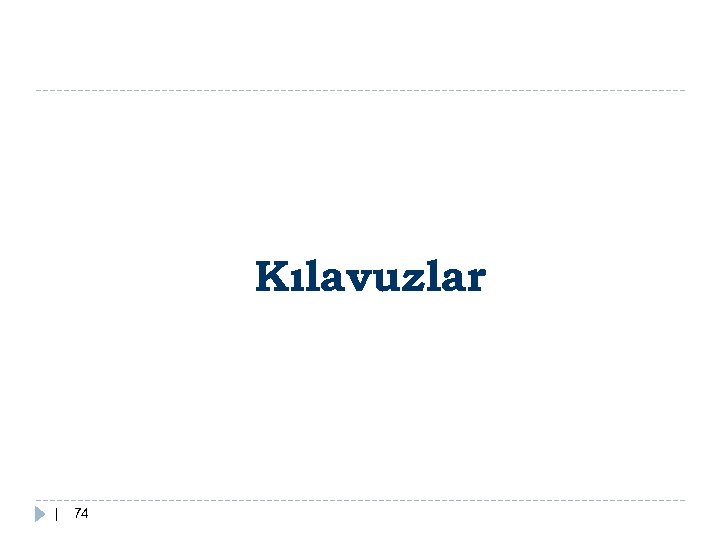 Kılavuzlar | 74 