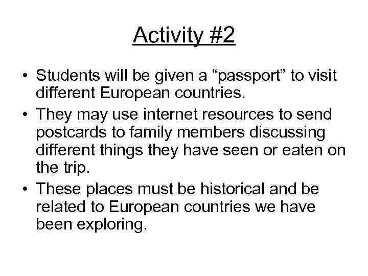 Activity #2 • Students will be given a “passport” to visit different European countries.