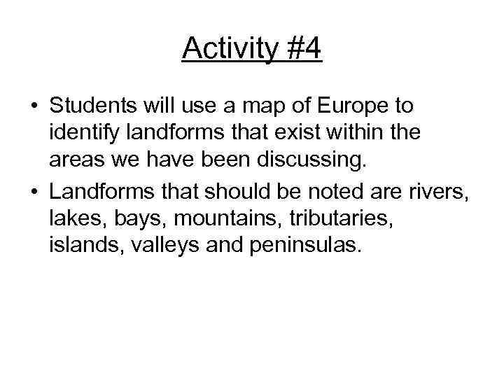 Activity #4 • Students will use a map of Europe to identify landforms that