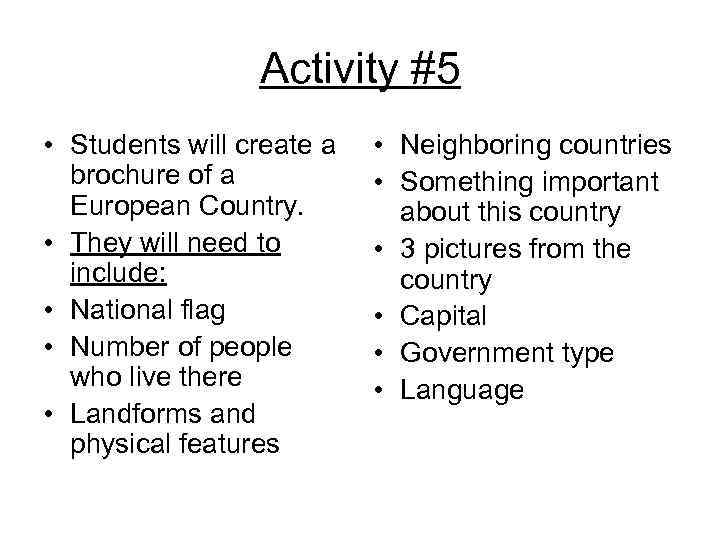 Activity #5 • Students will create a brochure of a European Country. • They