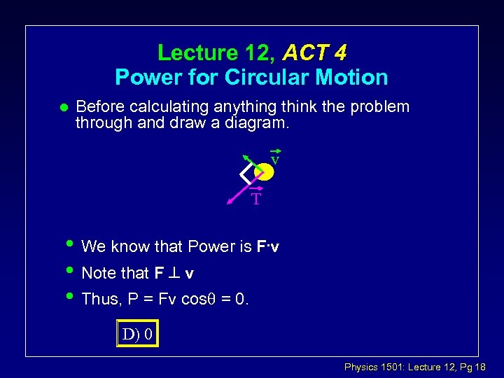 Lecture 12, ACT 4 Power for Circular Motion l Before calculating anything think the
