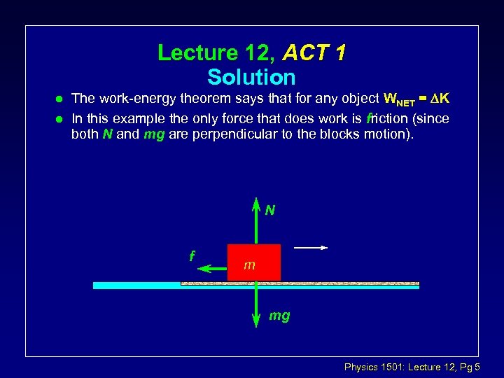 Lecture 12, ACT 1 Solution l l The work-energy theorem says that for any