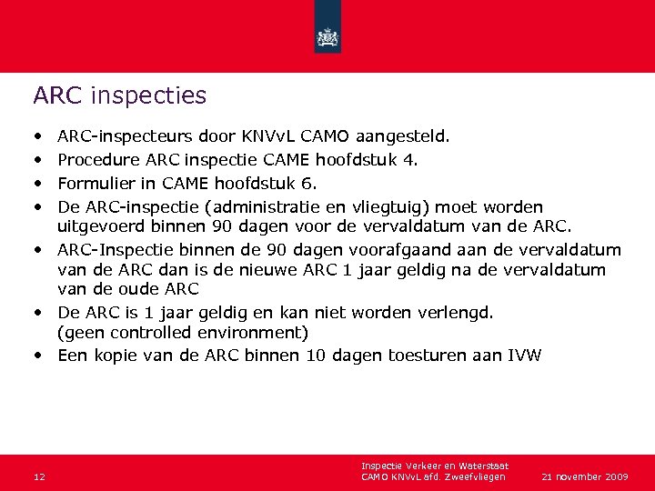 ARC inspecties • • ARC-inspecteurs door KNVv. L CAMO aangesteld. Procedure ARC inspectie CAME