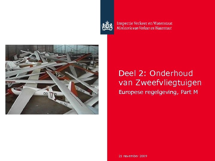 Deel 2: Onderhoud van Zweefvliegtuigen Europese regelgeving, Part M 21 november 2009 