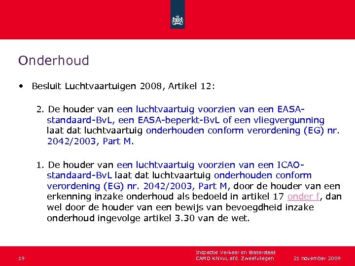 Onderhoud • Besluit Luchtvaartuigen 2008, Artikel 12: 2. De houder van een luchtvaartuig voorzien