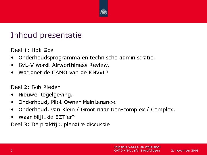 Inhoud presentatie Deel 1: Hok Goei • Onderhoudsprogramma en technische administratie. • Bv. L-V