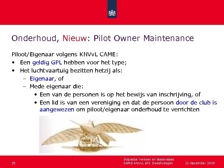 Onderhoud, Nieuw: Pilot Owner Maintenance Piloot/Eigenaar volgens KNVv. L CAME: • Een geldig GPL
