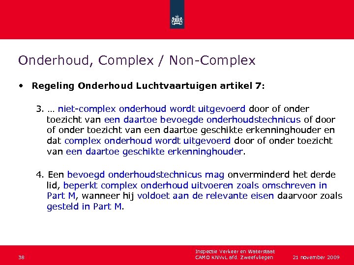 Onderhoud, Complex / Non-Complex • Regeling Onderhoud Luchtvaartuigen artikel 7: 3. … niet-complex onderhoud