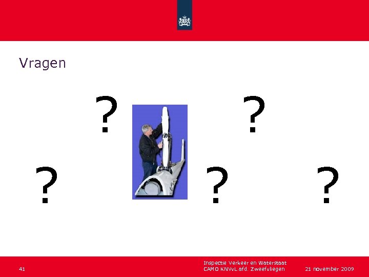 Vragen ? ? 41 ? ? Inspectie Verkeer en Waterstaat CAMO KNVv. L afd.