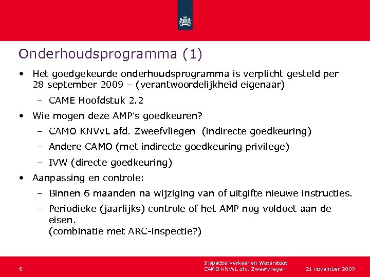 Onderhoudsprogramma (1) • Het goedgekeurde onderhoudsprogramma is verplicht gesteld per 28 september 2009 –