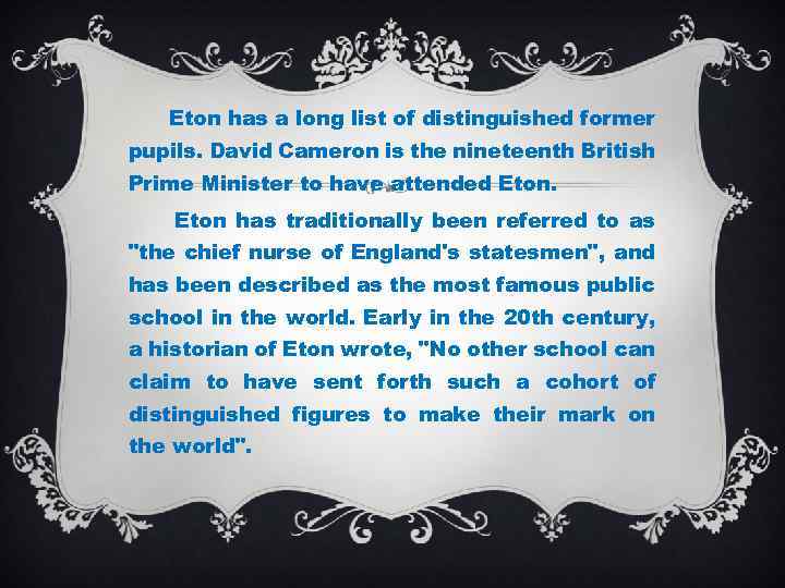 Eton has a long list of distinguished former pupils. David Cameron is the nineteenth