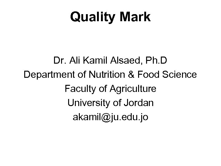 Quality Mark Dr. Ali Kamil Alsaed, Ph. D Department of Nutrition & Food Science